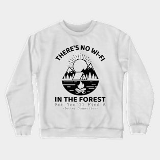 There Is No Wi-fi In The Forest But You'll Find A Better Connection Crewneck Sweatshirt